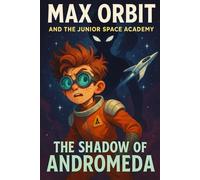 The Shadow of Andromeda: The real war is only beginning (Max Orbit and the Junior Space Academy)