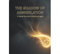 The Shadow Of Annihilation: A Jewish Survivor'S Enduring Legacy