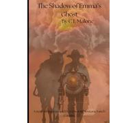 The Shadow of Emma's Ghost: A Story of Success and Deception in Montana Ranch Country