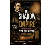 THE SHADOW OF EMPIRE: THE TRUTH ABOUT CECIL JOHN RHODES