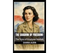 The Shadow of Freedom:: The Story of Krystyna Skarbek: 1 (Heroes in the Darkness)