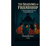 The shadow of friendship: A Tale of courage , evil , and unbreakable bonds