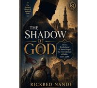 THE SHADOW OF GOD: How a Brotherhood of Slaves Forged the First Sultanate of Delhi, 1175-1290 (The Narrative History of Medieval India)
