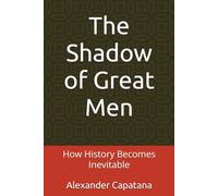 The Shadow of Great Men: How History Becomes Inevitable: 1 (The Shadow Series)