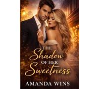 The Shadow of Her Sweetness: A Dark Billionaire Romance of Love, Secrets, and Betrayal