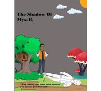 The Shadow Of Myself.: “Why taming your inner voice ensures you become your best self” (Motivation and emotional supporting books for young children.)