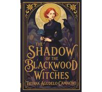 The Shadow of the Blackwood Witches: A Tale of Witches, Reincarnation and a Love That Defies Time