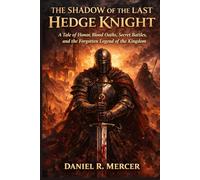 The Shadow of the Last Hedge Knight: A Tale of Honor, Blood Oaths, Secret Battles, and the Forgotten Legend of the Kingdom