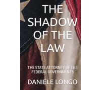 THE SHADOW OF THE LAW: THE STATE ATTORNEY OF THE FEDERAL GOVERNMENTS