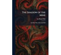 The Shadow of the Mine: And Other Plays of the Coal Fields