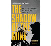The Shadow of the Mine: Coal and the End of Industrial Britain