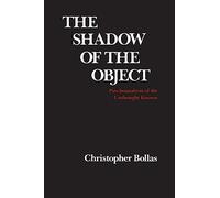 The Shadow of the Object: Psychoanalysis of the Unthought Known