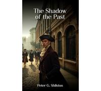 The Shadow of The Past: Being the memoirs of Charles Huntingdon M.P.