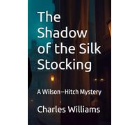 The Shadow of the Silk Stocking: A Wilson-Hitch Mystery (Wilson-Hitch Mysteries: The First Thirty Three Cases)