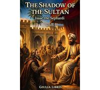 The Shadow of the Sultan: Isaac the Sephardi , English version: A Novel of Exile, Faith, and the Forging of Morocco