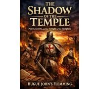 The Shadow of the Temple: Power, Secrets, and the Twilight of the Templars (L'Empire de l'Évasion : Romans et Légendes)