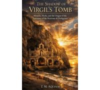 The Shadow of Virgil's Tomb: Miracles, Myths, and the Origins of the Sanctuary of the Madonna di Piedigrotta (Pilgrimage to the Sacred: Italy's Holy Shrines)