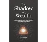 The Shadow of Wealth: Mastering the Millionaire Mindset through Shadow Work