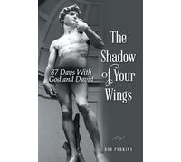 The Shadow of Your Wings: 87 Days With God and David