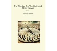 The Shadow On The Dial, and Other Essays (Classic Books)