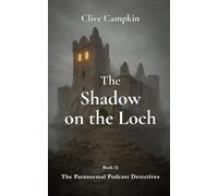 The Shadow on the Loch (Paranormal Podcast Detectives : Mystery, Ghosts, Folklore and Folk Horror ~ Quick to Read, Impossible to Forget)