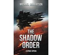 The Shadow Order: A Space Opera [Idioma Inglés] (The Shadow Order - The Complete Series)