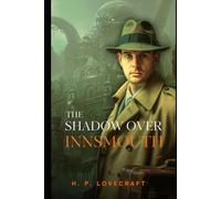The Shadow Over Innsmouth: A Gothic Horror Classic by H. P. Lovecraft (Annotated Edition with Original Classics Illustrated)