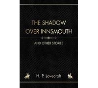 The Shadow over Innsmouth: And other Stories
