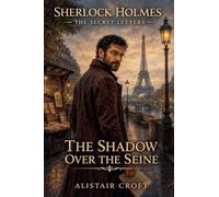 The Shadow Over the Seine: 1 (Sherlock Holmes: The Secret Letters)