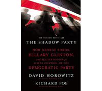 The Shadow Party: How George Soros, Hillary Clinton, and Sixties Radicals Seized Control of the Democratic Party