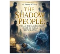 The Shadow People: Who are the dark figures people see during sleep paralysis? (The Truth Fears No Investigation)