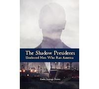 The Shadow Presidents: Unelected Men Who Ran America