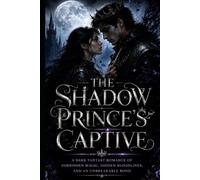 The Shadow Prince's Captive: Two Enemies. One forbidden Bond. A Kingdom Built on Lies. (Shadow Crown Trilogy)