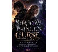 The Shadow Prince's Curse: A Fantasy of romance of Prophecy, Betrayal, and the Darkness Within (Shadow Crown Trilogy)