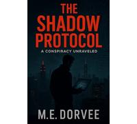 The Shadow Protocol: A Conspiracy Unraveled: 4 (Fast-paced Mysteries and Thrillers, for Adults)