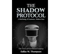 The Shadow Protocol: A Mind-Bending AI Consciousness - Multiverse Science: Time Travel and Government Conspiracy