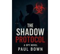 The Shadow Protocol: A Spy Novel (Spy Novels)