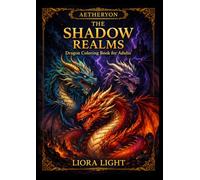 THE SHADOW REALMS: Dragon Coloring Book for Adults | 72 Dark Fantasy Designs for Relaxation and Stress Relief (AETHERYON Mythic Coloring Series)