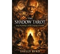 THE SHADOW TAROT: Jung, Psychology, and the Language of Symbol