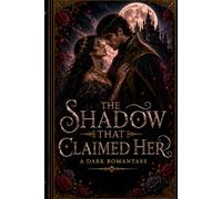 THE SHADOW THAT CLAIMED HER: A Dark Romantasy