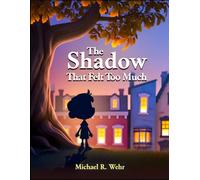 The Shadow That Felt Too Much: The Shadow Who Felt Too Much: A Gentle Children’s Story About Big Emotions, Emotional Regulation, and Learning to Feel Calm (The Shadow That Learned to Shine Series,)