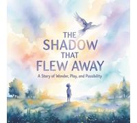 The Shadow That Flew Away: A Story of Wonder, Play, and Possibility (Big Feelings, Happy Hearts)