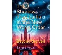 The Shadow That Lurks in the New World Order: Beyond the Veil