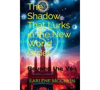 The Shadow That Lurks in the New World Order: Beyond the Veil