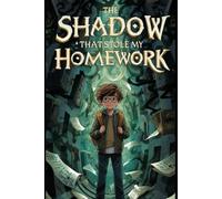 The Shadow That Stole My Homework: 1 (Shadows That Wander)