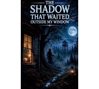 The Shadow That Waited Outside My Window: 3 (Scary Bedtime Stories for Kids)