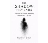 The Shadow They Carry: Emotional Burnout and Boundaries for Caregivers Who Stay