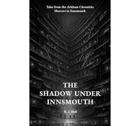 The Shadow Under Innsmouth: Tales from the Arkham Chronicle: Horrors in Innsmouth