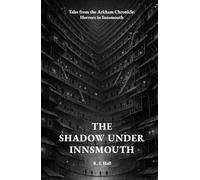 The Shadow Under Innsmouth: Tales from the Arkham Chronicle: Horrors in Innsmouth
