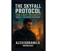 THE SHADOW WAR BEGINS: The Rise of Machine Dominion, The Age of Silent Annihilation, Where Control Becomes Extinction (THE SKYFALL PROTOCOL: The Last Velocity)